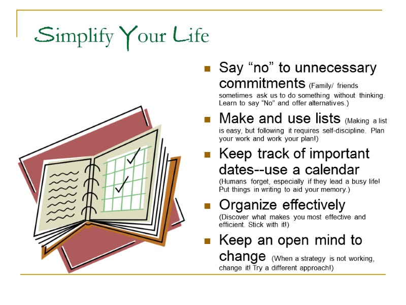 Simplify Your Life Say “no” to unnecessary commitments (Family/ friends sometimes ask us to